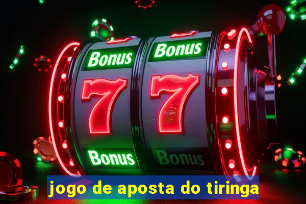 jogo de aposta do tiringa